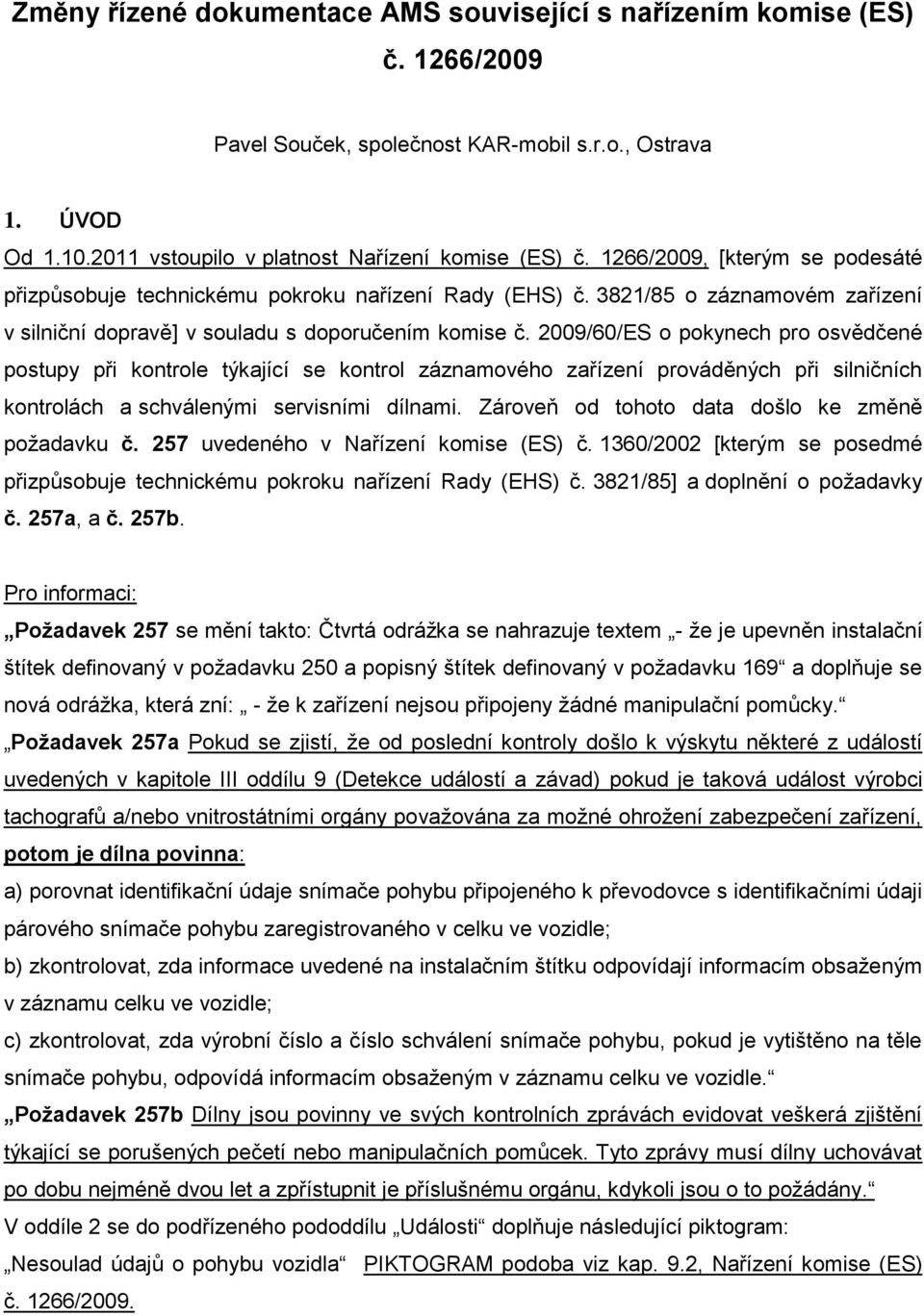 2009/60/ES o pokynech pro osvědčené postupy při kontrole týkající se kontrol záznamového zařízení prováděných při silničních kontrolách a schválenými servisními dílnami.