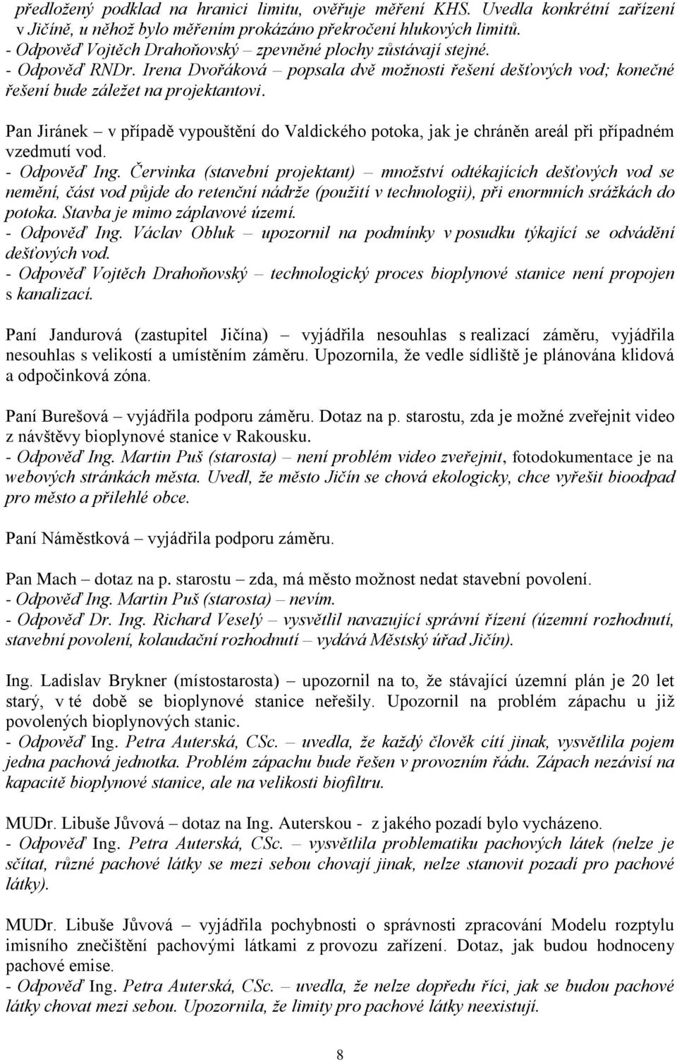 Pan Jiránek v případě vypouštění do Valdického potoka, jak je chráněn areál při případném vzedmutí vod. - Odpověď Ing.