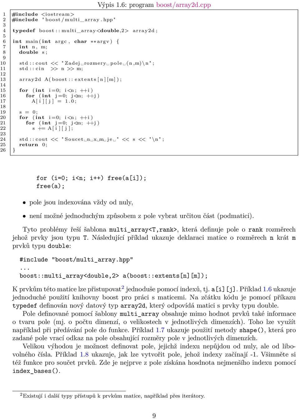 i n >> n >> m; 12 13 array2d A( boost : : e x t e n t s [ n ] [m] ) ; 14 15 for ( int i =0; i<n ; ++i ) 16 for ( int j =0; j<m; ++j ) 17 A[ i ] [ j ] = 1.