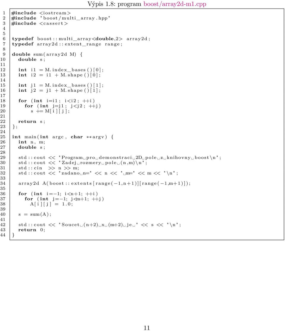 index_bases ( ) [ 0 ] ; 13 int i 2 = i 1 + M. shape ( ) [ 0 ] ; 14 15 int j 1 = M. index_bases ( ) [ 1 ] ; 16 int j 2 = j 1 + M.