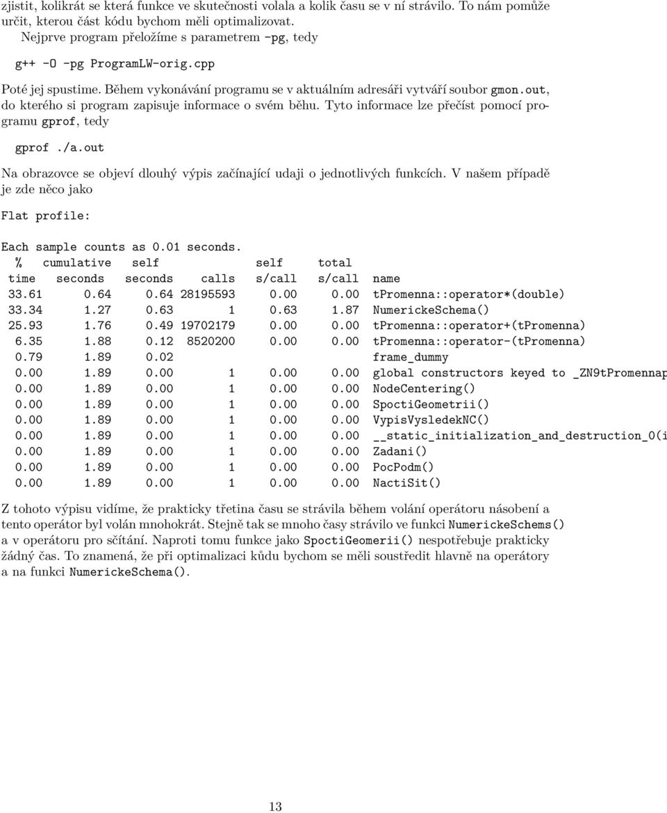 out, do kterého si program zapisuje informace o svém běhu. Tyto informace lze přečíst pomocí programu gprof, tedy gprof./a.