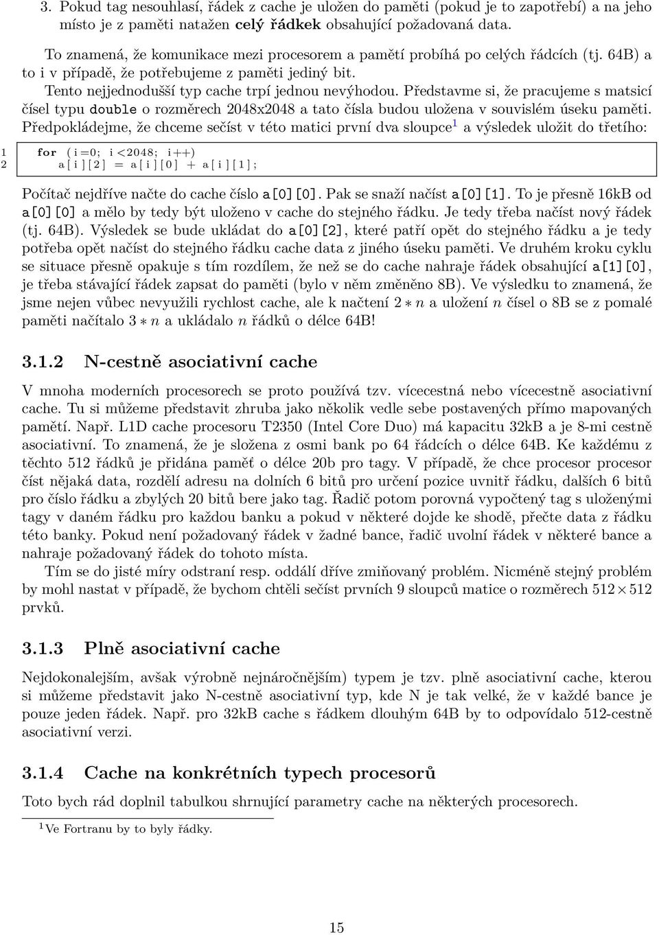 Představme si, že pracujeme s matsicí čísel typu double o rozměrech 2048x2048 a tato čísla budou uložena v souvislém úseku paměti.