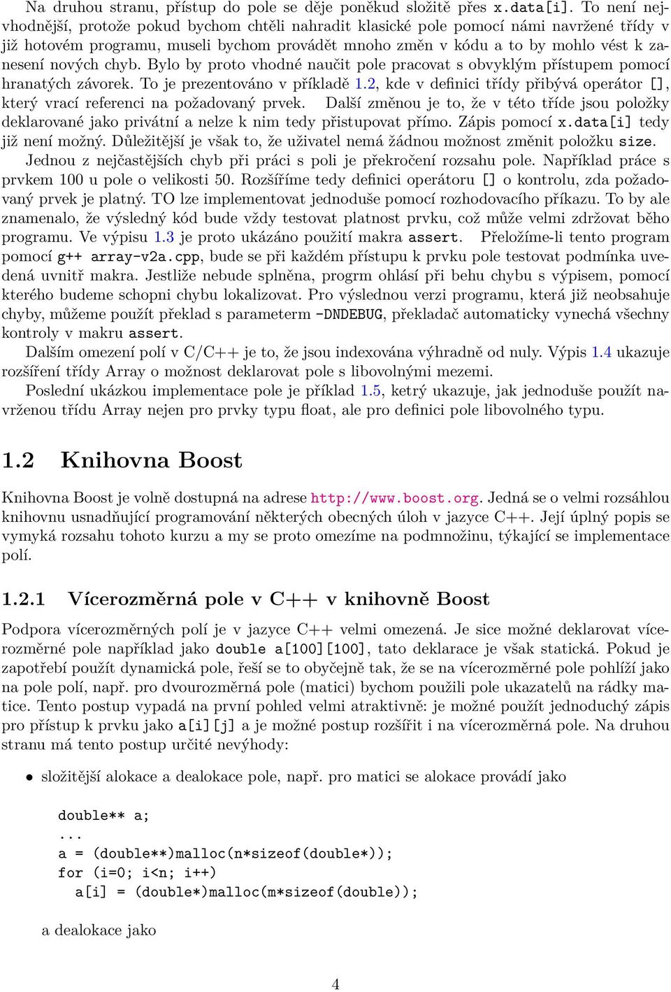 nových chyb. Bylo by proto vhodné naučit pole pracovat s obvyklým přístupem pomocí hranatých závorek. To je prezentováno v příkladě 1.