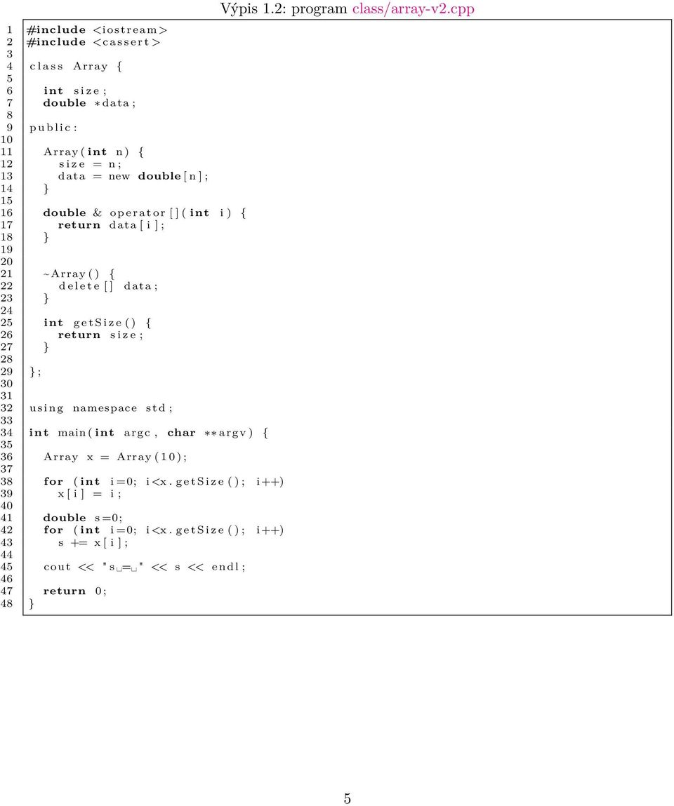 ; 27 } 28 29 } ; 30 31 32 using namespace std ; 33 34 int main ( int argc, char argv ) { 35 36 Array x = Array ( 1 0 ) ; 37 38 for ( int i =0; i <x.