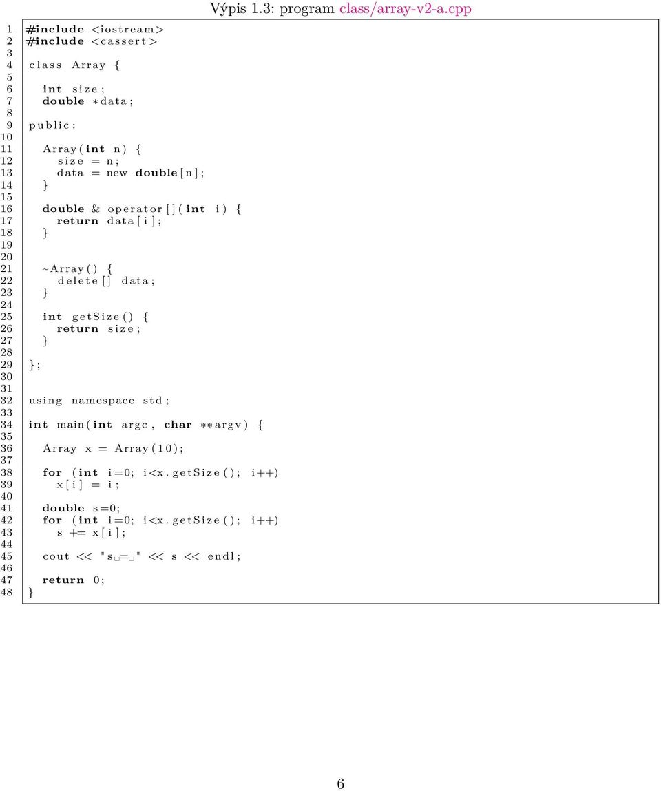 27 } 28 29 } ; 30 31 32 using namespace std ; 33 34 int main ( int argc, char argv ) { 35 36 Array x = Array ( 1 0 ) ; 37 38 for ( int i =0; i <x.