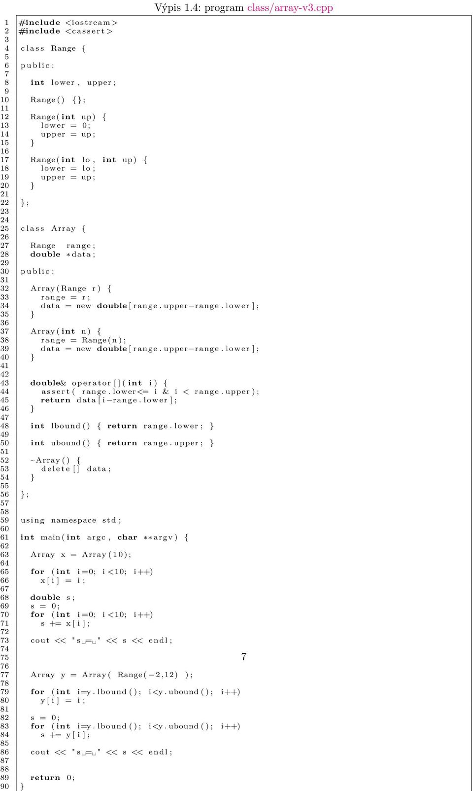 16 17 Range ( int lo, int up ) { 18 lower = l o ; 19 upper = up ; 20 } 21 22 } ; 23 24 25 c l a s s Array { 26 27 Range range ; 28 double data ; 29 30 p u b l i c : 31 32 Array ( Range r ) { 33 range