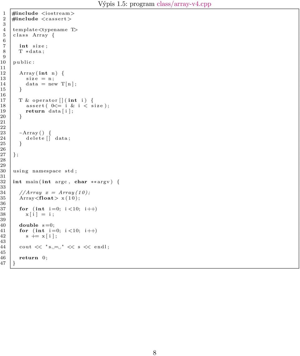 data ; 25 } 26 27 } ; 28 29 30 using namespace std ; 31 32 int main ( int argc, char argv ) { 33 34 //Array x = Array ( 1 0 ) ; 35 Array<float > x ( 1 0 ) ; 36 37 for ( int i =0; i