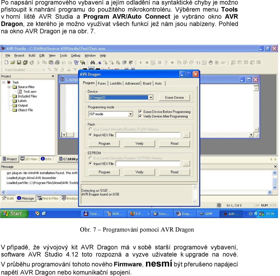 Pohled na okno AVR Dragon je na obr. 7. Obr.