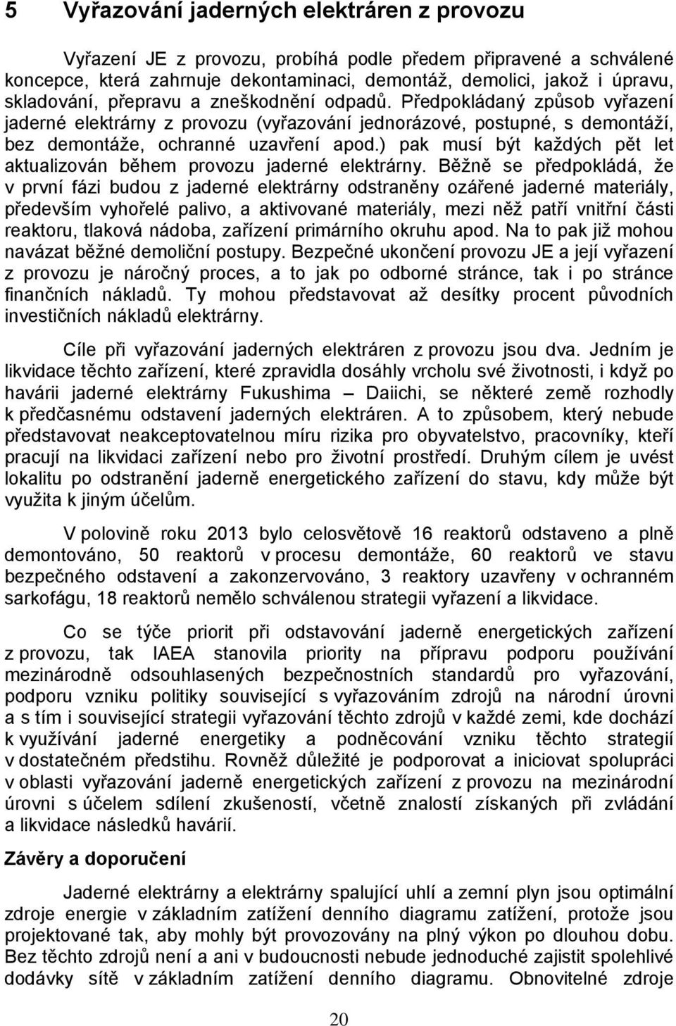 ) pak musí být každých pět let aktualizován během provozu jaderné elektrárny.