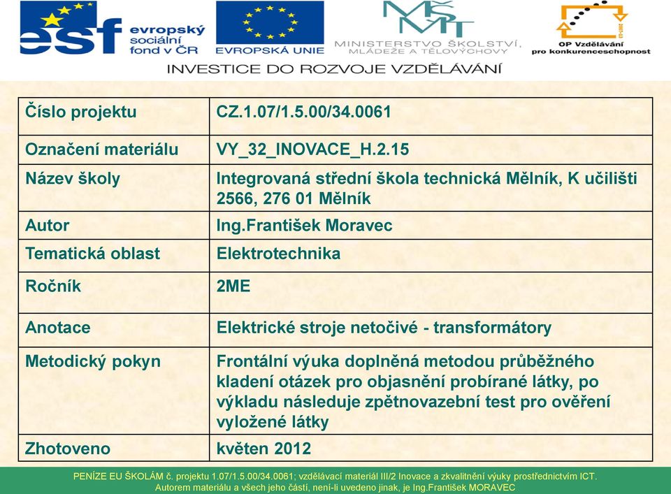 František Moravec Elektrotechnika 2ME Elektrické stroje netočivé - transformátory Metodický pokyn Zhotoveno květen 2012