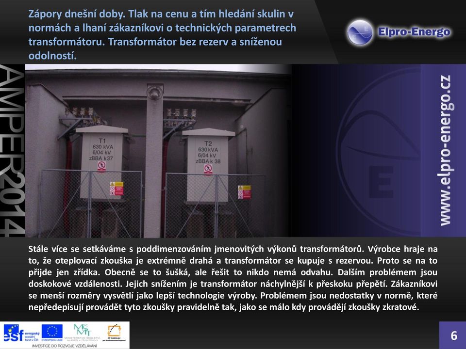 Proto se na to přijde jen zřídka. Obecně se to šušká, ale řešit to nikdo nemá odvahu. Dalším problémem jsou doskokové vzdálenosti.