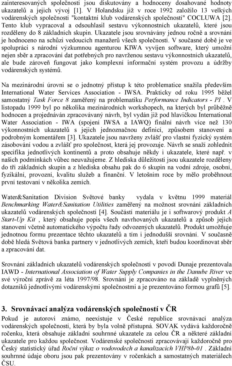 Tento klub vypracoval a odsouhlasil sestavu výkonnostních ukazatelů, které jsou rozděleny do 8 základních skupin.