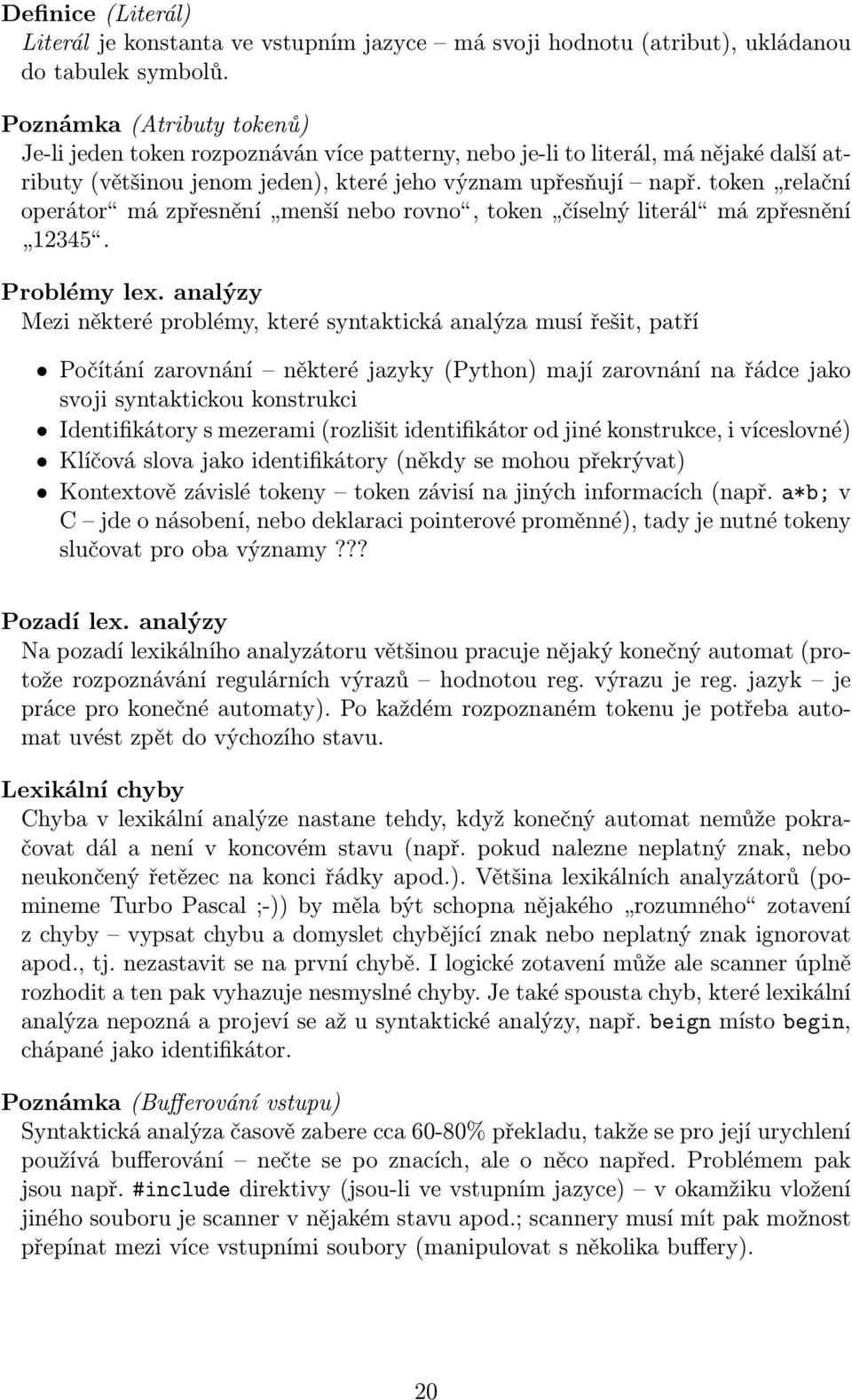 token relační operátor má zpřesnění menší nebo rovno, token číselný literál má zpřesnění 12345. Problémy lex.