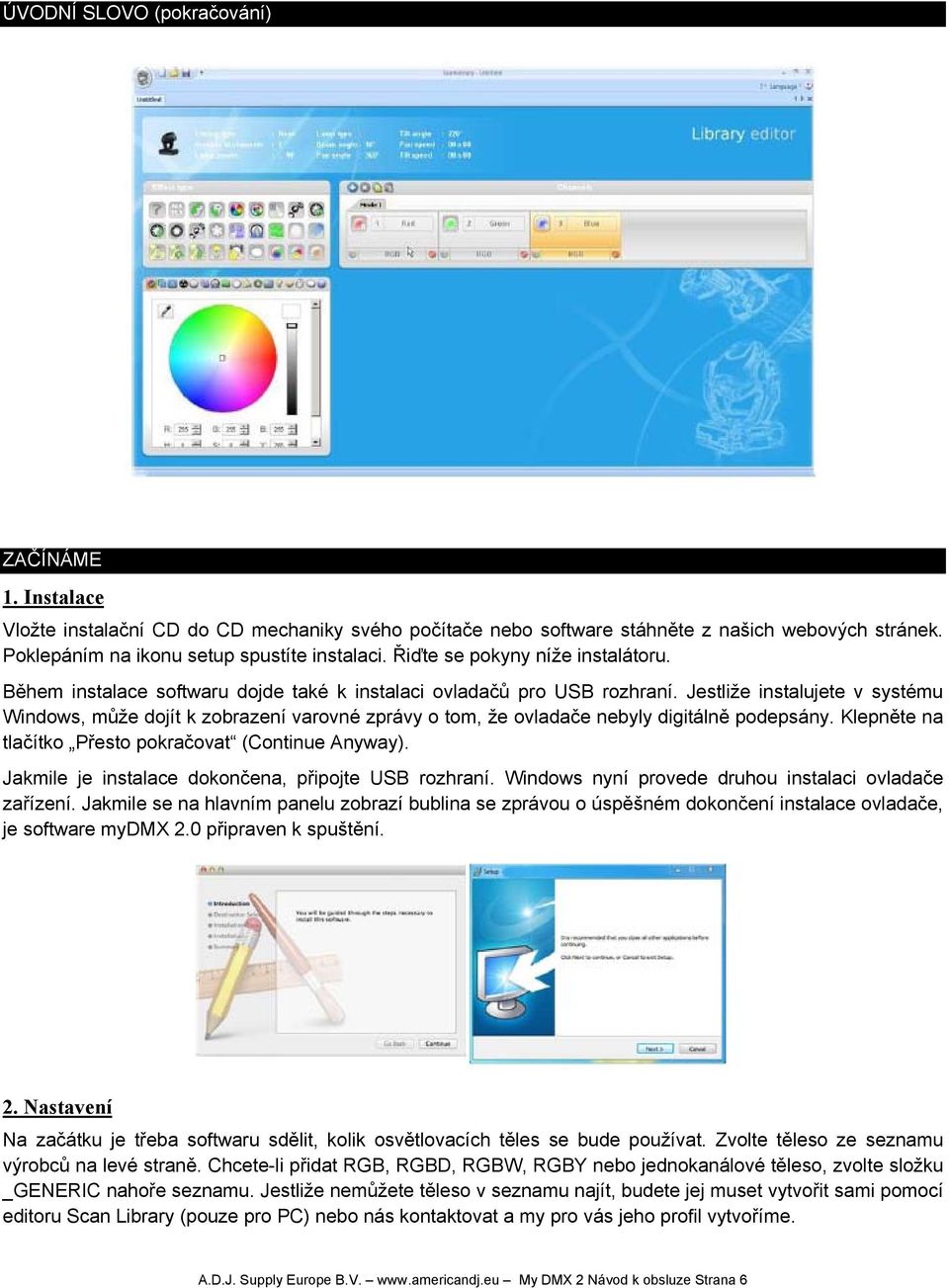 Jestliže instalujete v systému Windows, může dojít k zobrazení varovné zprávy o tom, že ovladače nebyly digitálně podepsány. Klepněte na tlačítko Přesto pokračovat (Continue Anyway).