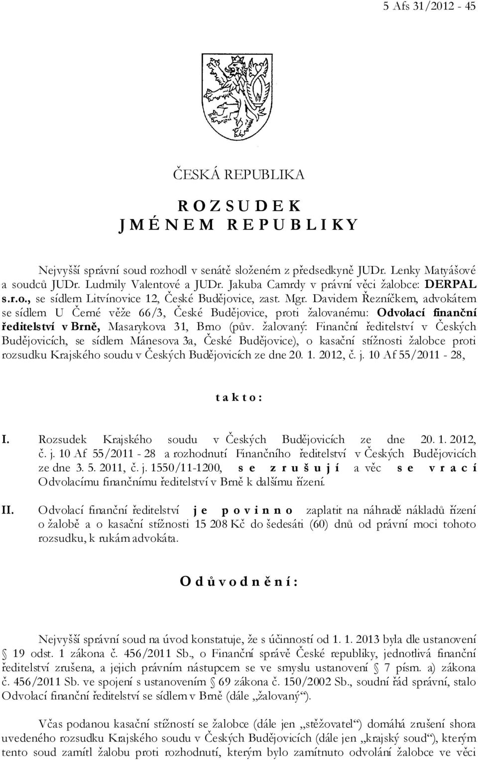 Davidem Řezníčkem, advokátem se sídlem U Černé věže 66/3, České Budějovice, proti žalovanému: Odvolací finanční ředitelství v Brně, Masarykova 31, Brno (pův.