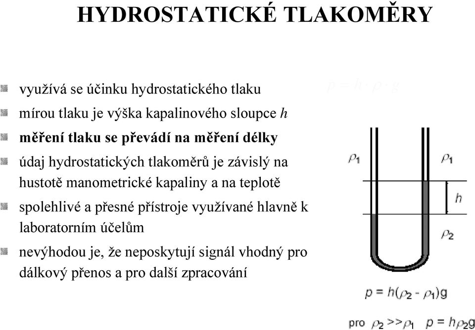 hustotě manometrické kapaliny a na teplotě spolehlivé a přesné přístroje využívané hlavně k