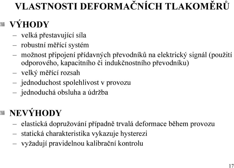 měřící rozsah jednoduchost spolehlivost v provozu jednoduchá obsluha a údržba NEVÝHODY elastická dopružování