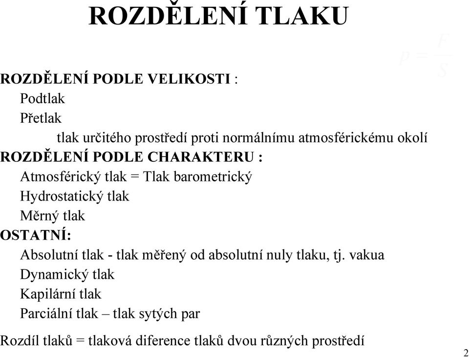 tlak Měrný tlak OSTATNÍ: Absolutní tlak - tlak měřený od absolutní nuly tlaku, tj.