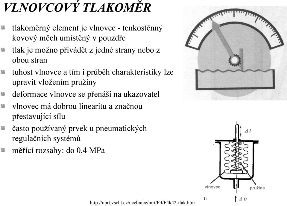 pružiny deformace vlnovce se přenáší na ukazovatel vlnovec má dobrou linearitu a značnou přestavující sílu často