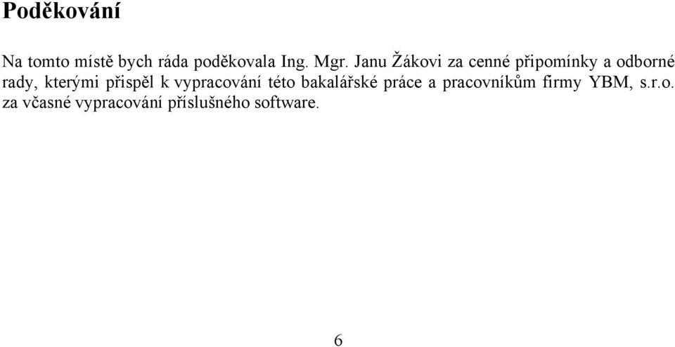 přispěl k vypracování této bakalářské práce a pracovníkům