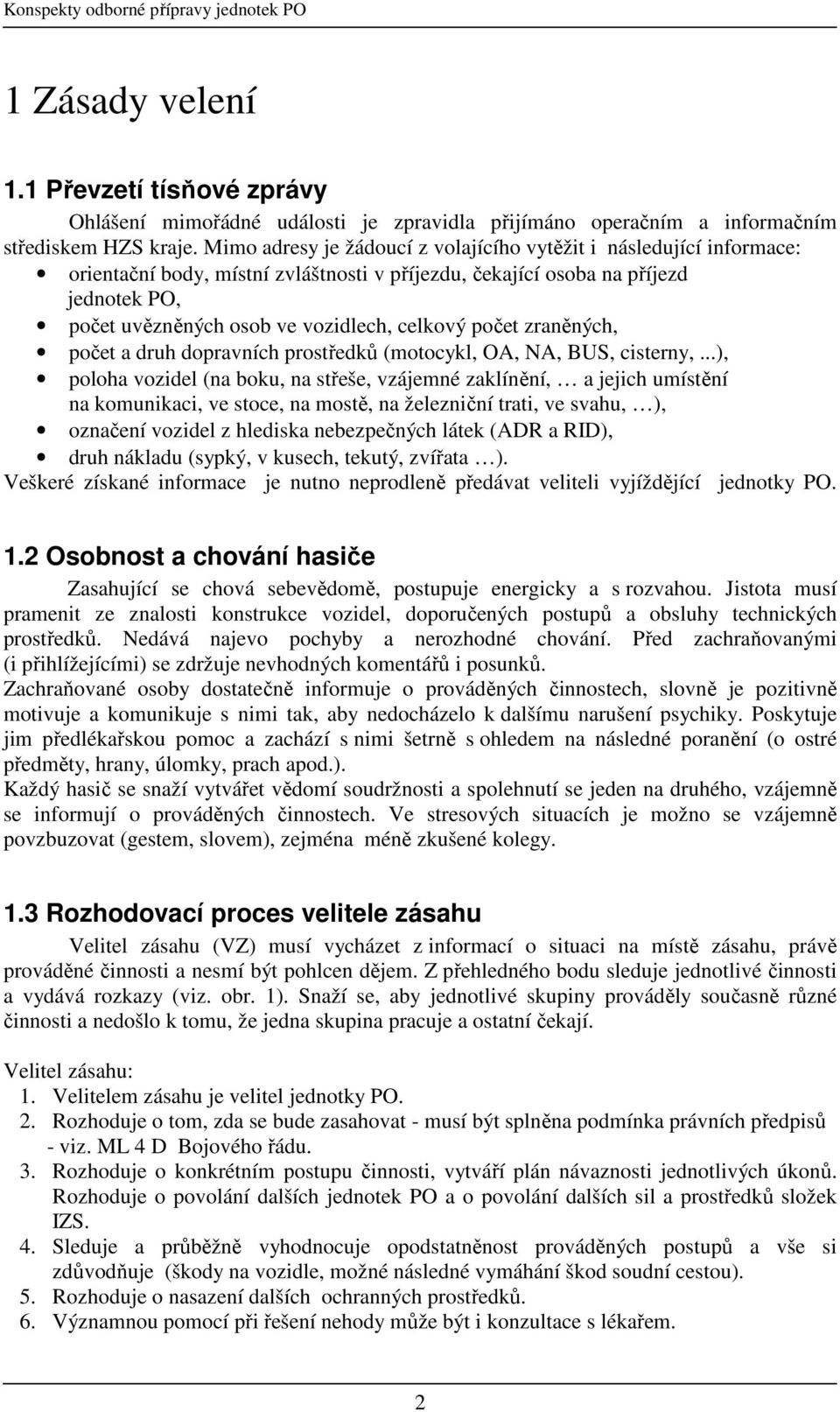 počet zraněných, počet a druh dopravních prostředků (motocykl, OA, NA, BUS, cisterny,.