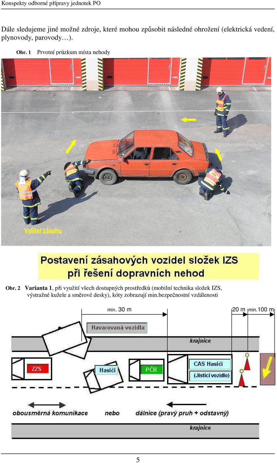 2 Varianta 1, při využití všech dostupných prostředků (mobilní technika složek IZS,