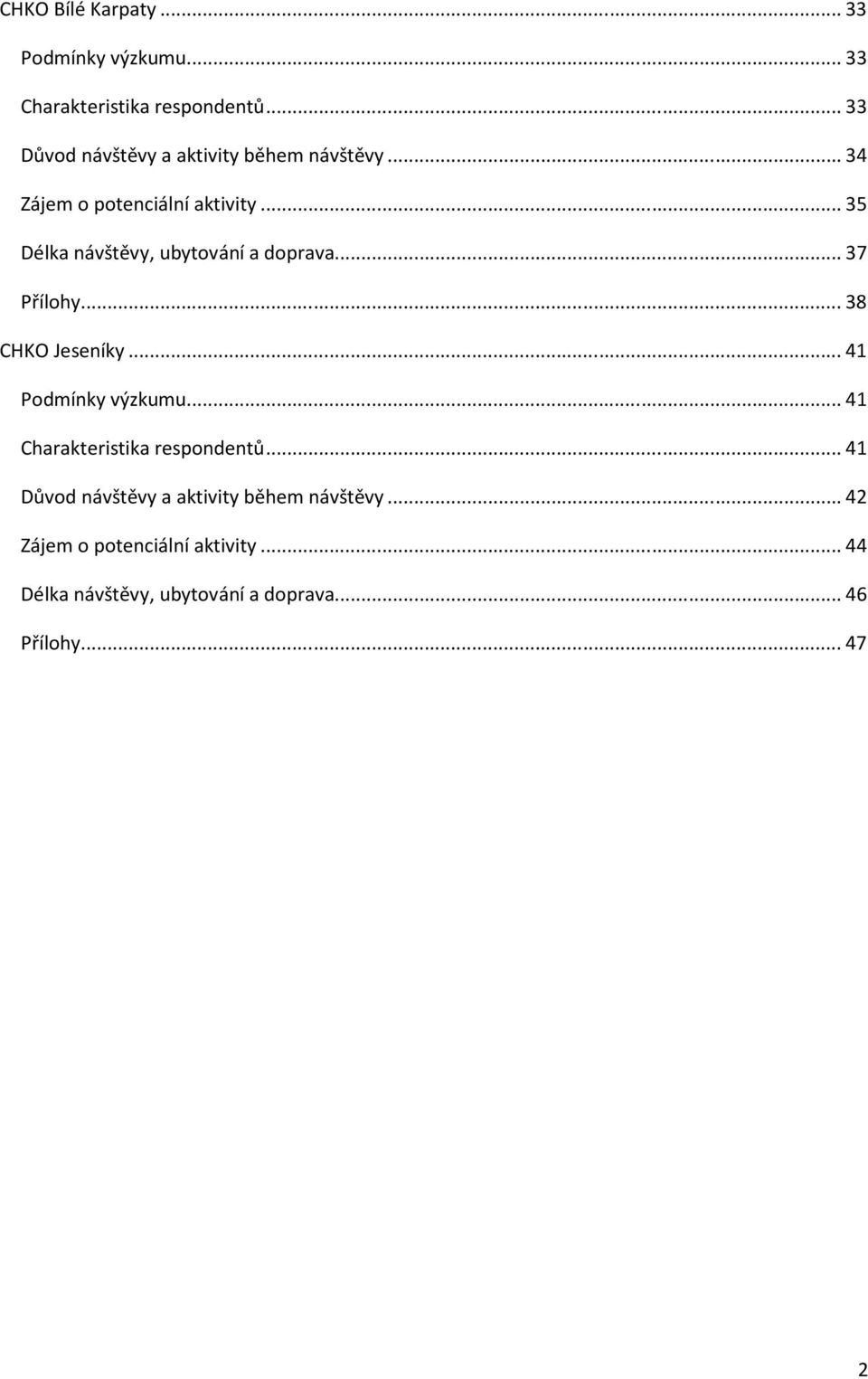 ..35 Délka návštěvy, ubytování a doprava...37 Přílohy...38 CHKO Jeseníky...41 Podmínky výzkumu.