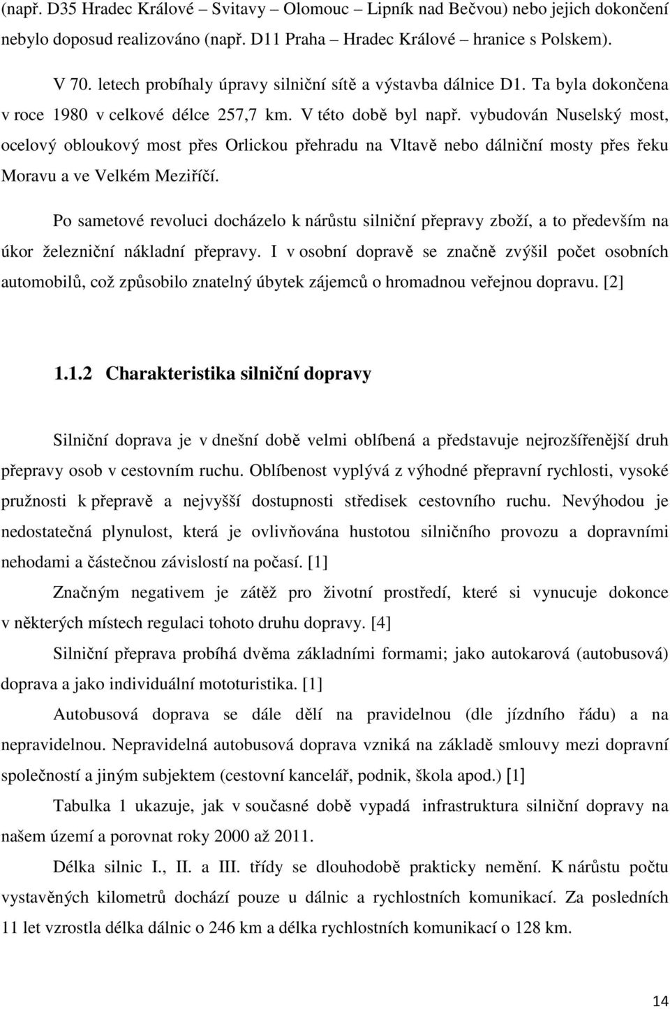 vybudován Nuselský most, ocelový obloukový most přes Orlickou přehradu na Vltavě nebo dálniční mosty přes řeku Moravu a ve Velkém Meziříčí.