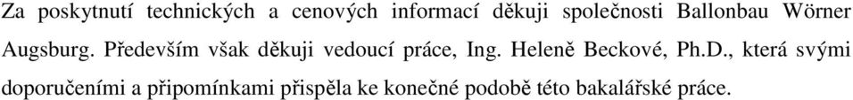 Především však děkuji vedoucí práce, Ing. Heleně Beckové, Ph.