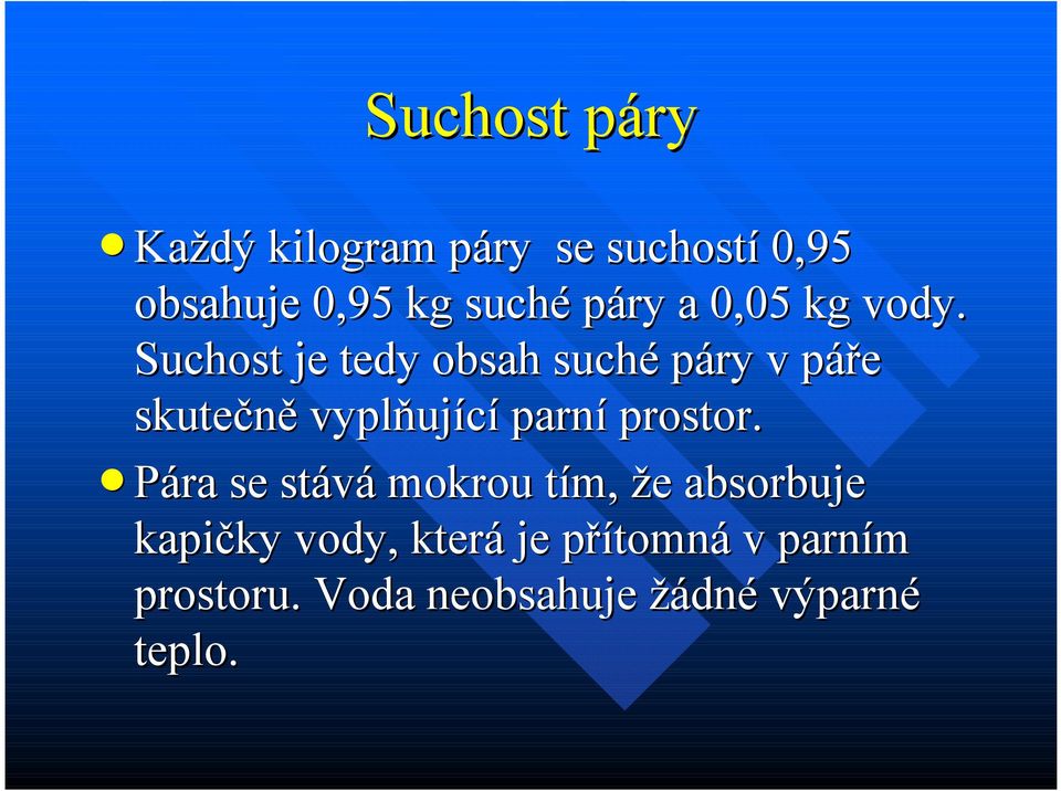 Suchost je tedy obsah suché páry v páře skutečně vyplňující parní prostor.