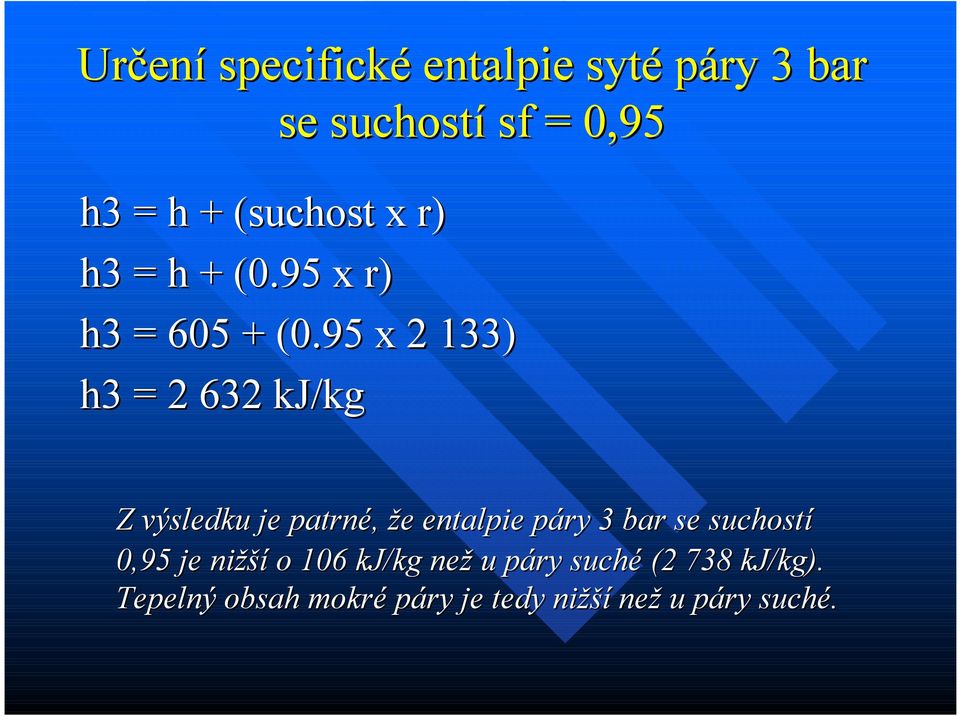 95 x 2 133) h3 = 2 632 kj/kg Z výsledku je patrné, že entalpie páry 3 bar se