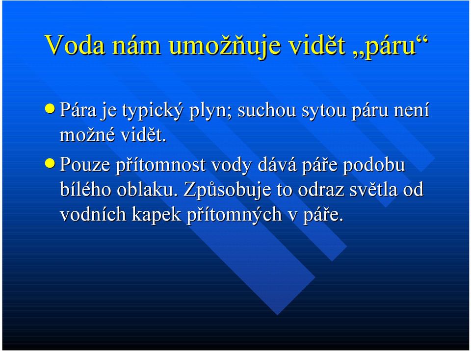 Pouze přítomnost vody dává páře podobu bílého