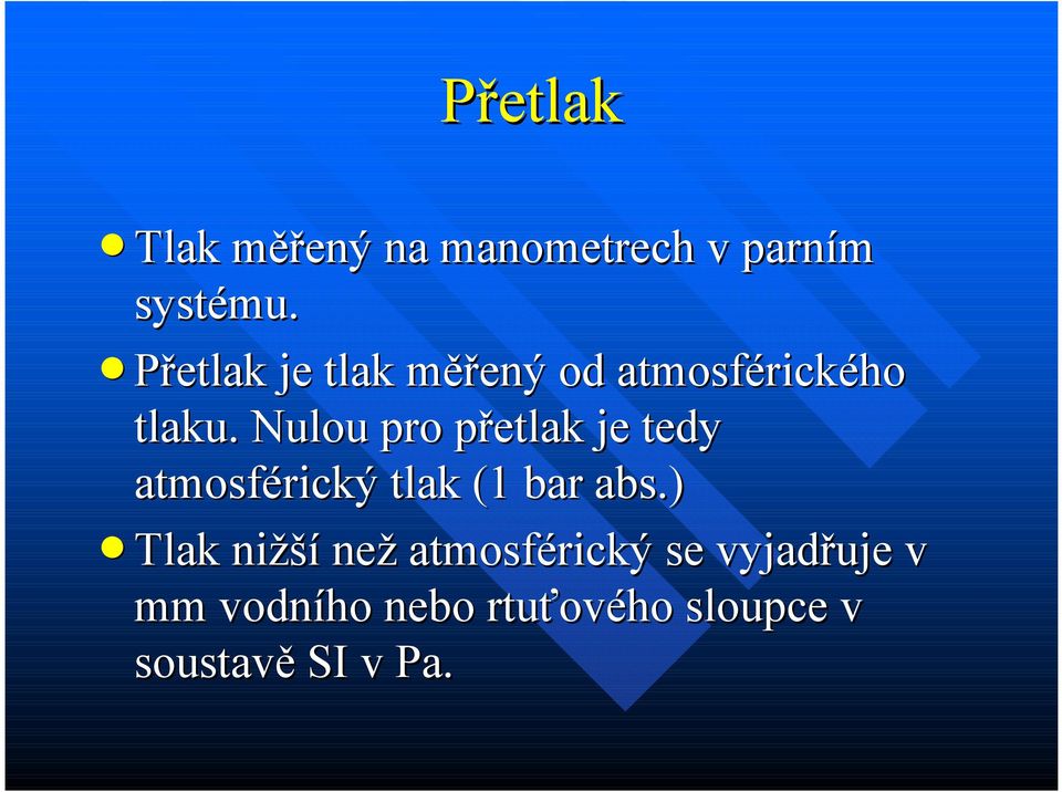 Nulou pro přetlak je tedy atmosférický tlak (1 bar abs.