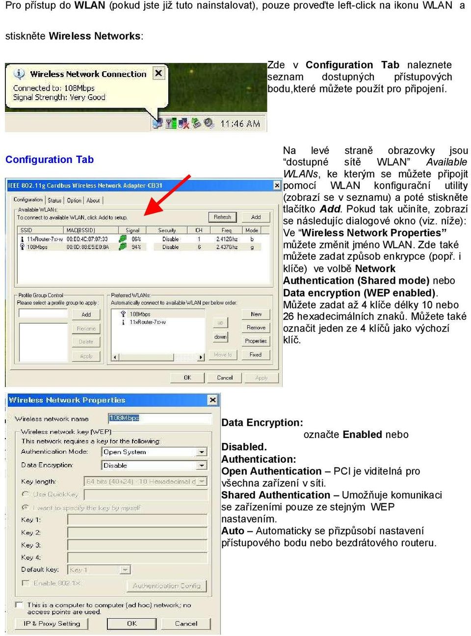 Configuration Tab Na levé straně obrazovky jsou dostupné sítě WLAN Available WLANs, ke kterým se můžete připojit pomocí WLAN konfigurační utility (zobrazí se v seznamu) a poté stiskněte tlačítko Add.