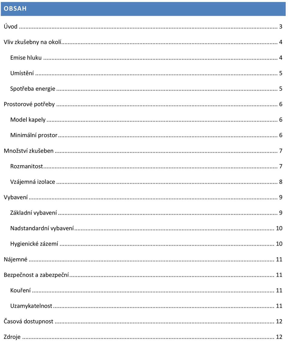 .. 7 Vzájemná izolace... 8 Vybavení... 9 Základní vybavení... 9 Nadstandardní vybavení.