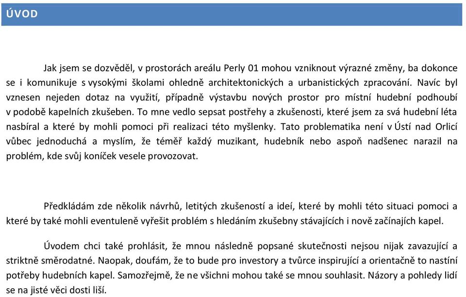 To mne vedlo sepsat postřehy a zkušenosti, které jsem za svá hudební léta nasbíral a které by mohli pomoci při realizaci této myšlenky.