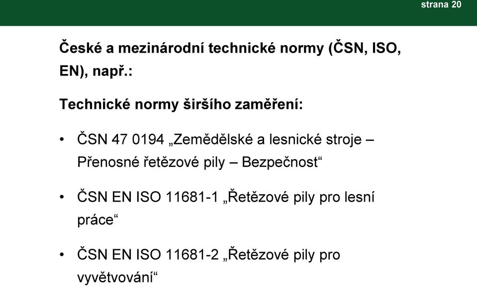 lesnické stroje Přenosné řetězové pily Bezpečnost ČSN EN ISO 11681-1