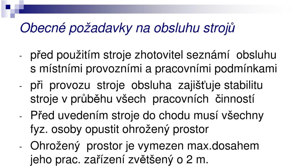 průběhu všech pracovních činností - Před uvedením stroje do chodu musí všechny fyz.