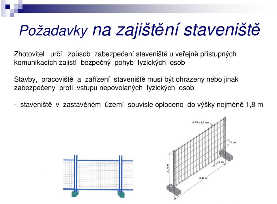 pracoviště a zařízení staveniště musí být ohrazeny nebo jinak zabezpečeny proti vstupu