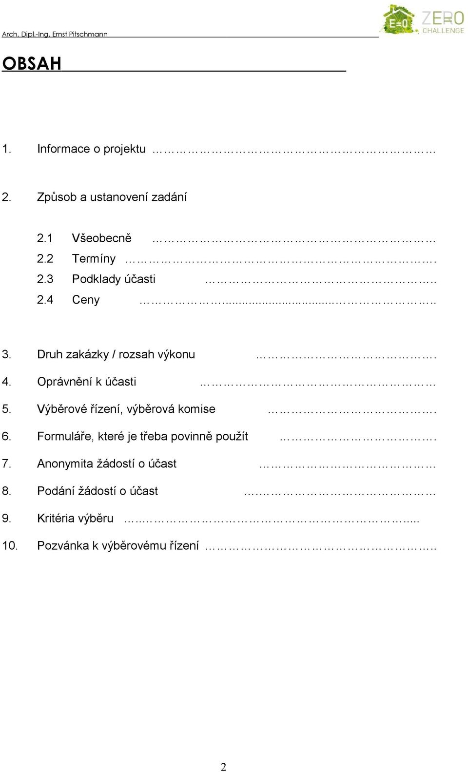 Výběrové řízení, výběrová komise. 6. Formuláře, které je třeba povinně použít. 7.