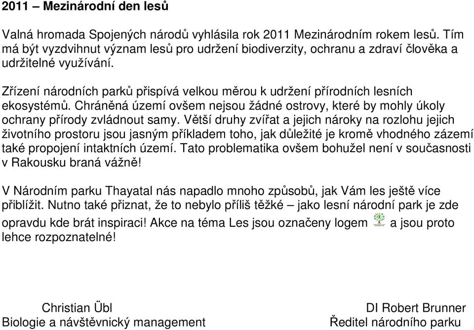 Chráněná území ovšem nejsou žádné ostrovy, které by mohly úkoly ochrany přírody zvládnout samy.