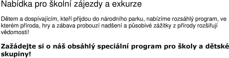 zábava probouzí nadšení a působivé zážitky z přírody rozšiřují vědomosti!