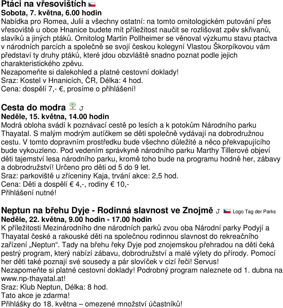 Ornitolog Martin Pollheimer se věnoval výzkumu stavu ptactva v národních parcích a společně se svojí českou kolegyní Vlastou Škorpíkovou vám představí ty druhy ptáků, které jdou obzvláště snadno