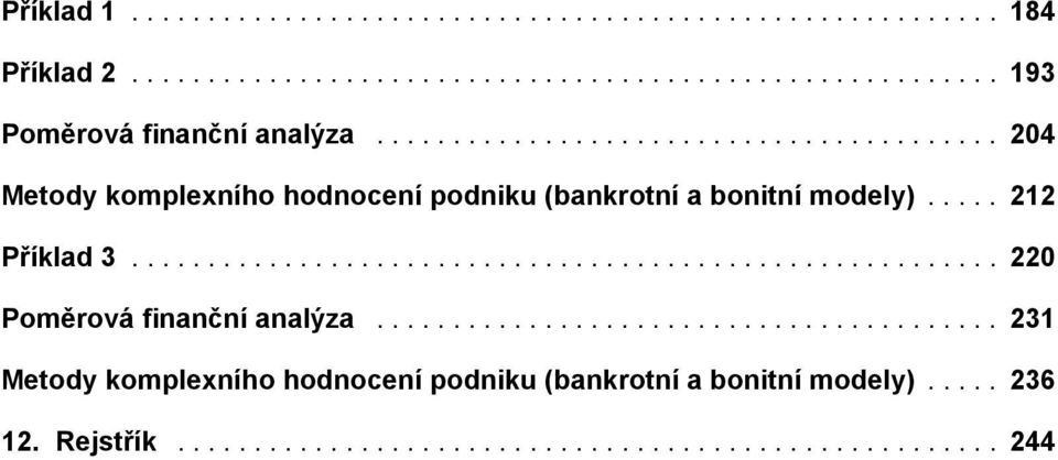 .. 204 Metody komplexního hodnocení podniku (bankrotní a bonitní modely)... 212 Příklad 3.