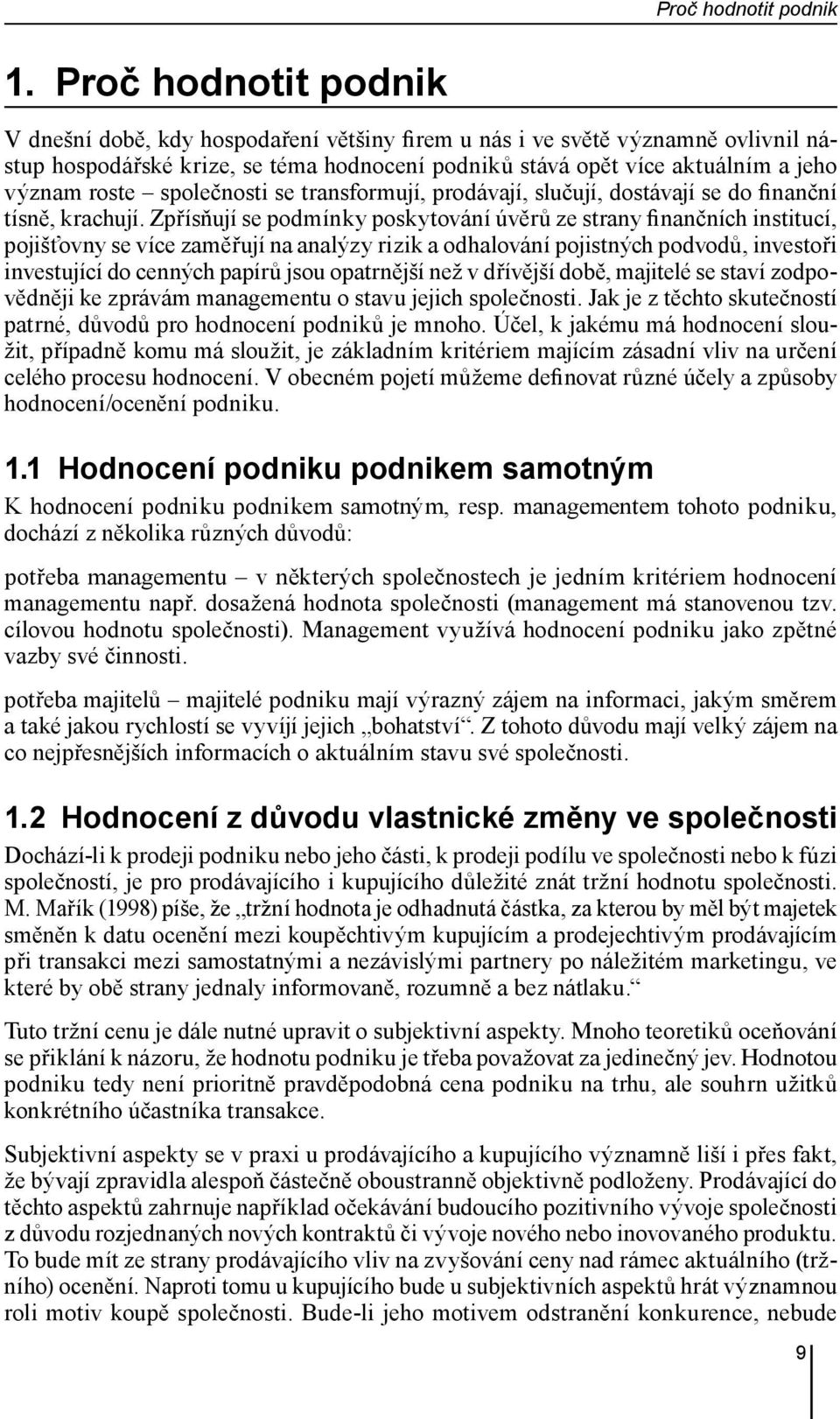 společnosti se transformují, prodávají, slučují, dostávají se do finanční tísně, krachují.