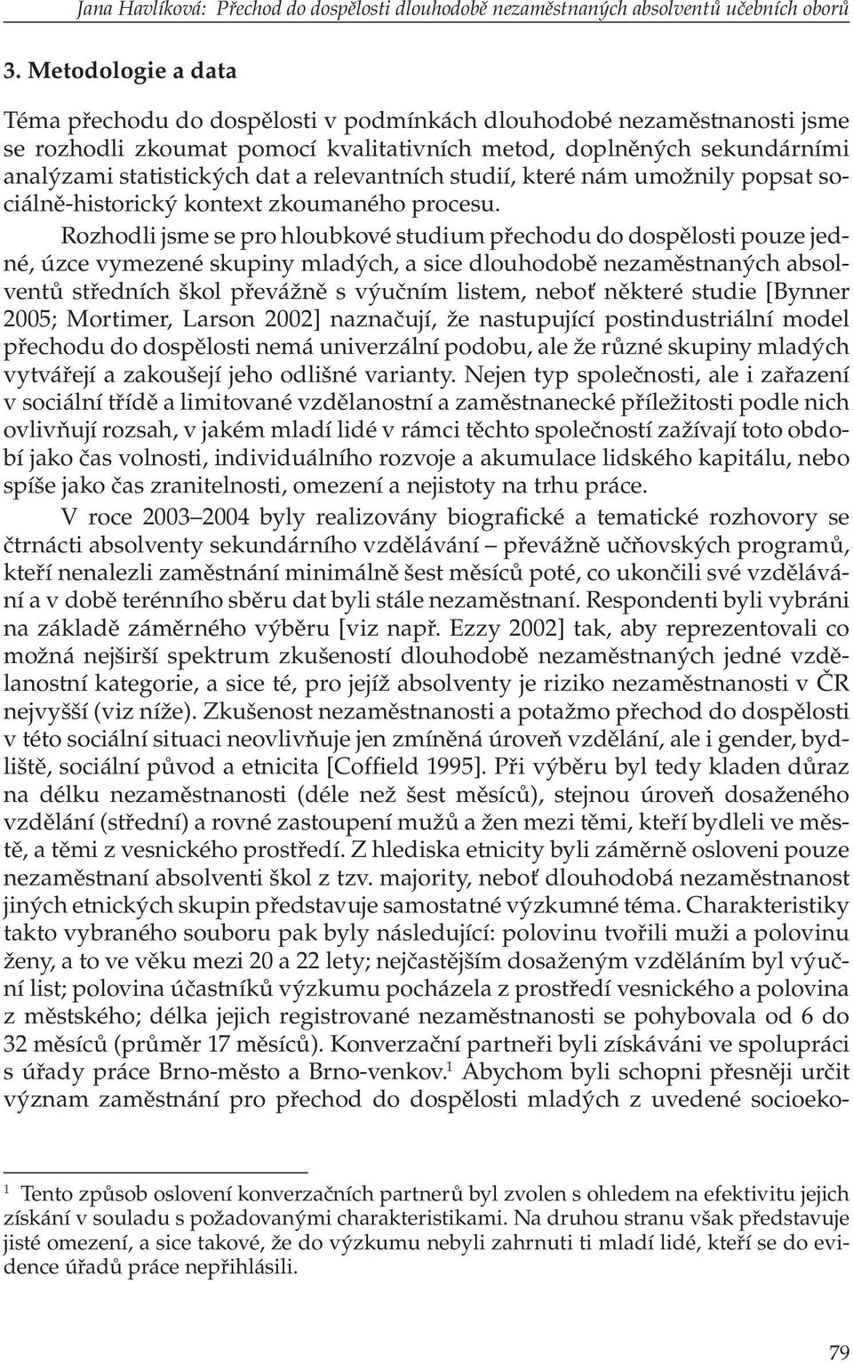 relevantních studií, které nám umožnily popsat sociálně-historický kontext zkoumaného procesu.