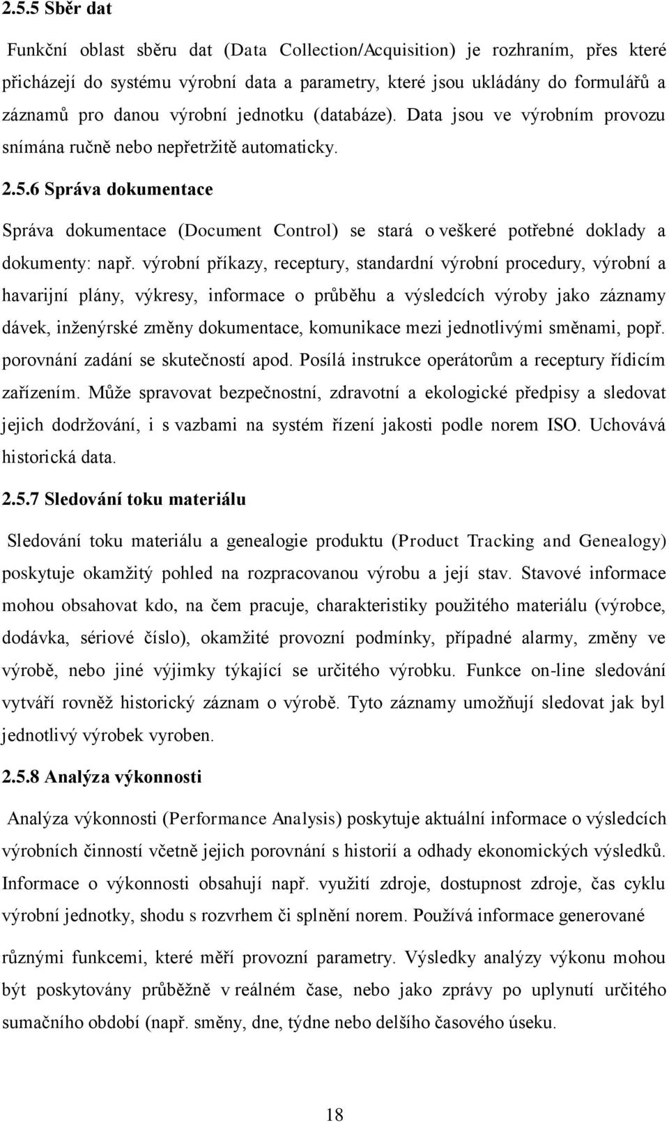 6 Správa dokumentace Správa dokumentace (Document Control) se stará o veškeré potřebné doklady a dokumenty: např.