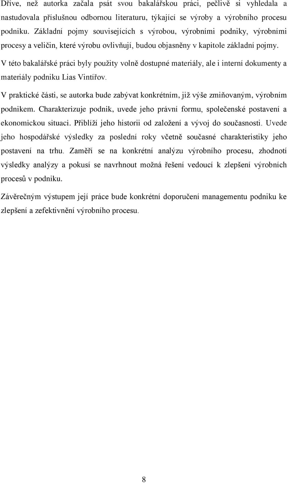 V této bakalářské práci byly použity volně dostupné materiály, ale i interní dokumenty a materiály podniku Lias Vintířov.