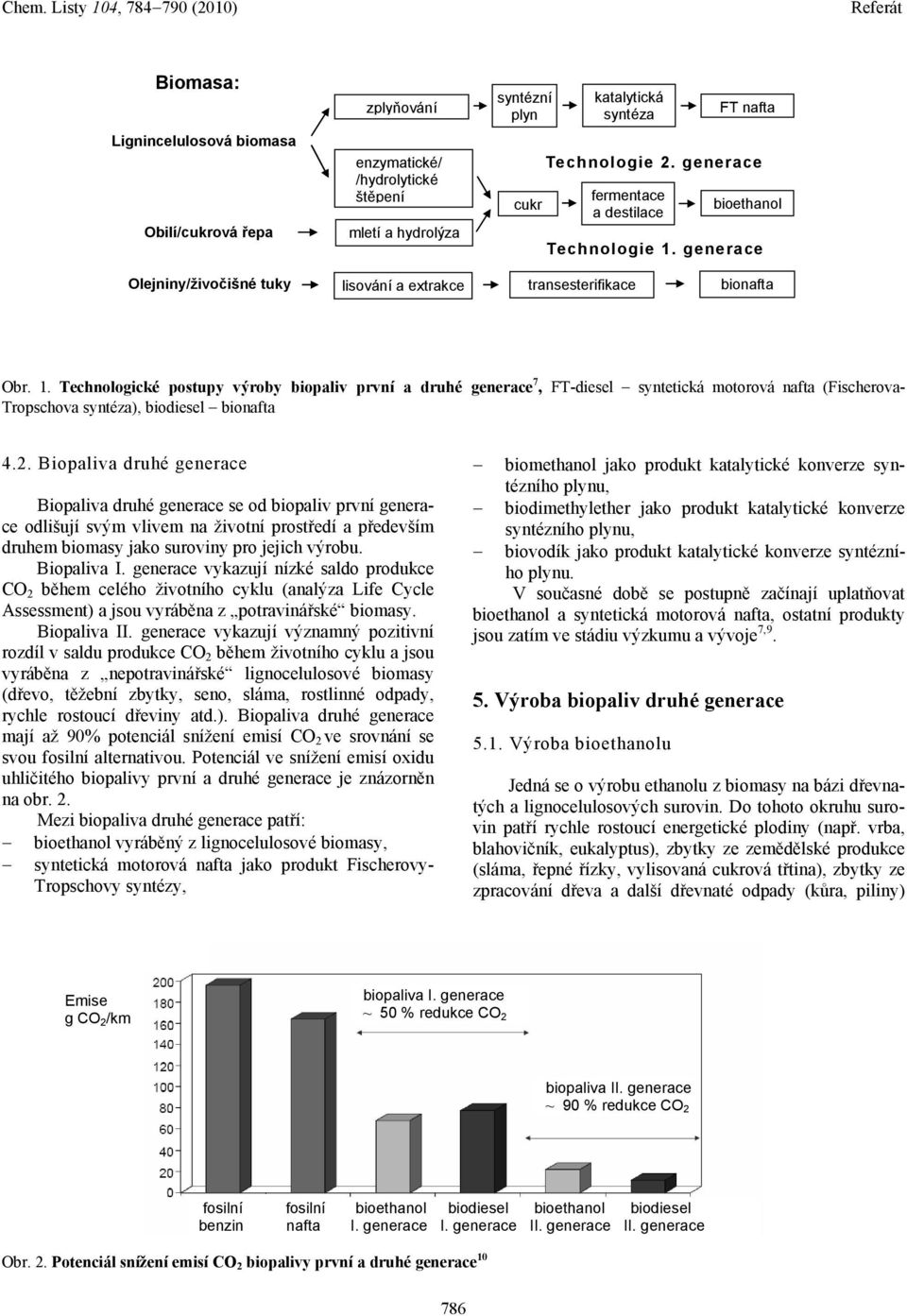 generace Olejniny/živočišné tuky lisování a extrakce transesterifikace bionafta Obr. 1.