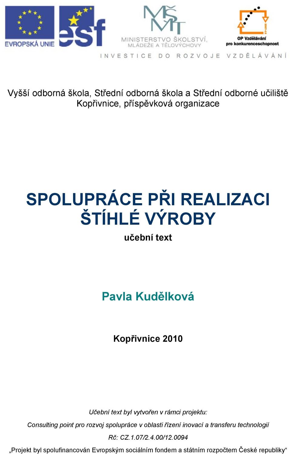 v rámci projektu: Consulting point pro rozvoj spolupráce v oblasti řízení inovací a transferu technologií